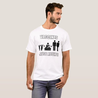Vaccines cause adults funny science t-shirt