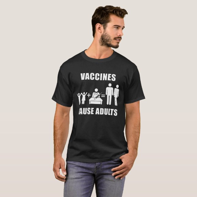 Vaccines Cause Adults T-Shirt (Front Full)