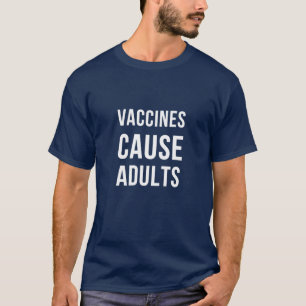 VACCINES CAUSE ADULTS T-Shirt