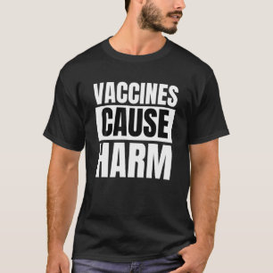 Vaccines Cause Harm Anti Vaccine Medical Freedom P T-Shirt
