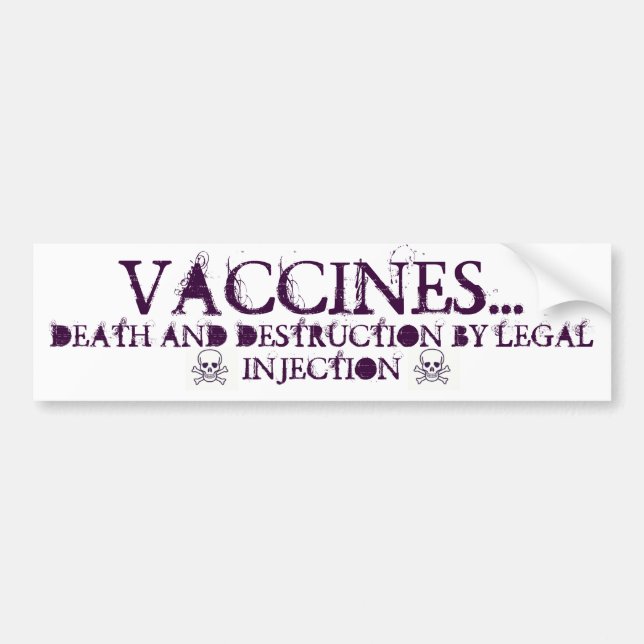 Vaccines-Death and Destruction by LEGAL Injection Bumper Sticker (Front)