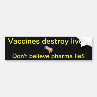 Vaccines destroy lives! bumper sticker