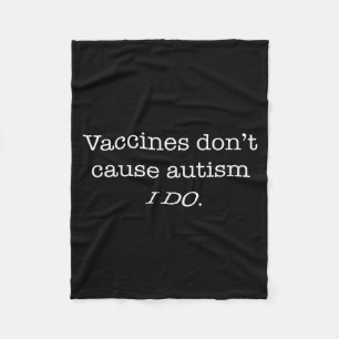 Vaccines Don’t Cause Autism I Do  Fleece Blanket