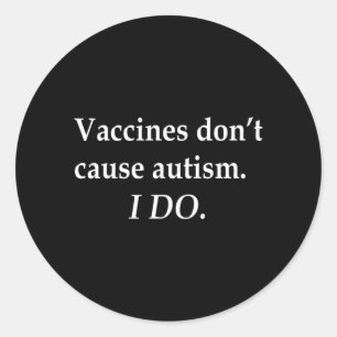 Vaccines Dont Cause Autism I Do Classic Round Sticker