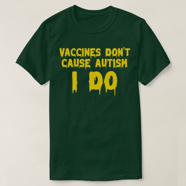 Vaccines dont cause autism I do T-Shirt (Design Front)