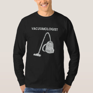 Vacuumologist Vacuum Cleaner Housewife House Keepi T-Shirt