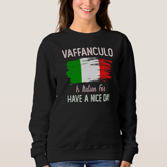 Vaffanculo Have A Nice Day  Italian Joke Sweatshirt (Front)