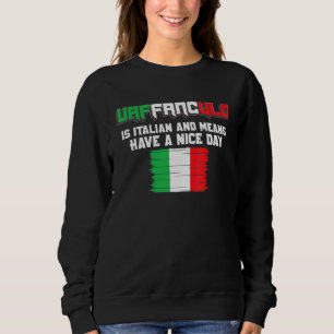 Vaffanculo Is Italian and means have a nice day Sweatshirt
