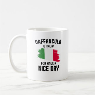 Vaffanculo: Italian for 'Have a Nice Day' Italian Coffee Mug