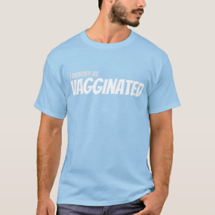 Vagginated - I Identify As T-Shirt