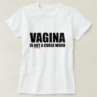 Vagina is NOT a Curse Word Ladies T-Shirt