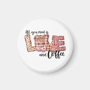 Valentine All You Need Is Love and Coffee Magnet