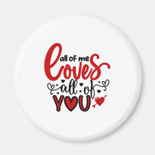 Valentine Art All Of Me Loves All Of You Magnet
