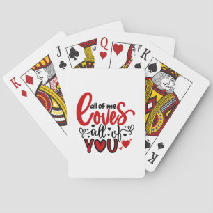 Valentine Art All Of Me Loves All Of You Playing Cards