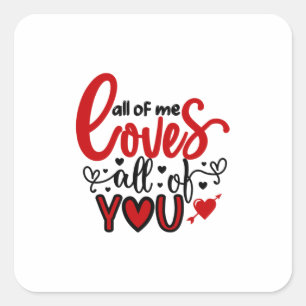 Valentine Art All Of Me Loves All Of You Square Sticker