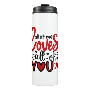 Valentine Art All Of Me Loves All Of You Thermal Tumbler