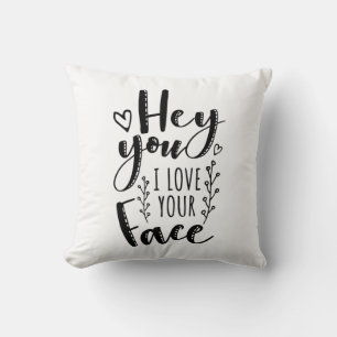 Valentine Art Hey You I Love Your Face Cushion