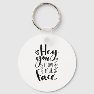 Valentine Art Hey You I Love Your Face Key Ring