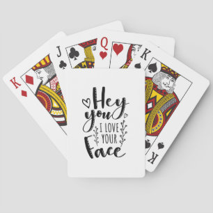 Valentine Art Hey You I Love Your Face Playing Cards