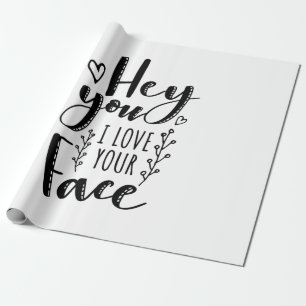 Valentine Art Hey You I Love Your Face Wrapping Paper