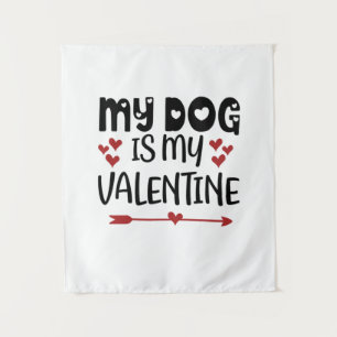 Valentine Art My Dog Is My Valentine Tapestry
