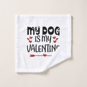 Valentine Art My Dog Is My Valentine Wash Cloth