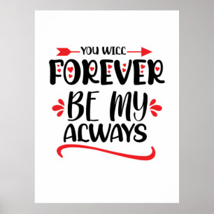 Valentine Art You Will Forever Be My Always Poster