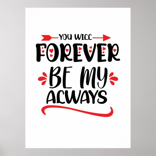 Valentine Art You Will Forever Be My Always Poster (Front)