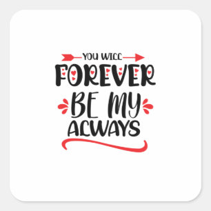 Valentine Art You Will Forever Be My Always Square Sticker