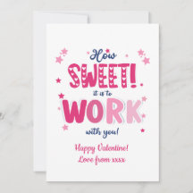 Valentine Card – “How Sweet It Is Working With 