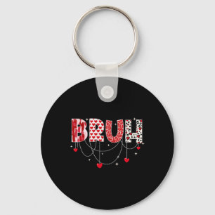 Valentine Day Bruh Funny Meme Brother Greeting Tee Key Ring