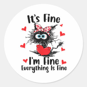 Valentine Day Cute Cat It's Fine Im Fine Everythin Classic Round Sticker