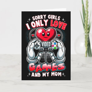 Valentine Day Sorry Girls I Only Love Video Games Card
