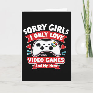 Valentine Day Sorry Girls I Only Love Video Games Card