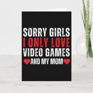 Valentine Day Sorry Girls I Only Love Video Games Card