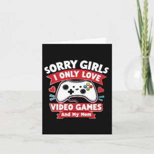 Valentine Day Sorry Girls I Only Love Video Games Card