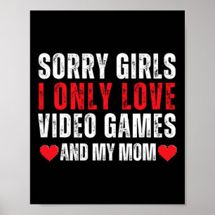 Valentine Day Sorry Girls I Only Love Video Games Poster