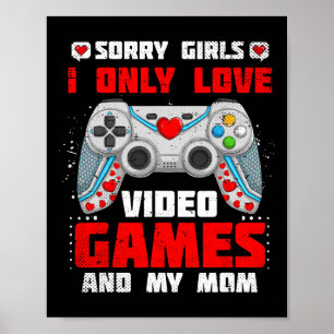 Valentine Day Sorry Girls I Only Love Video Games Poster
