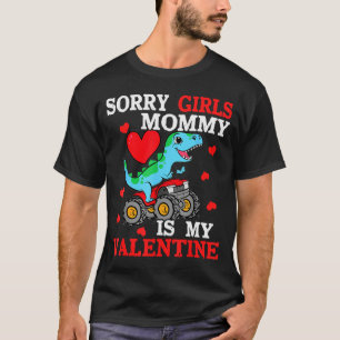 Valentine Day Sorry Girls Mommy Is My Valentine To T-Shirt