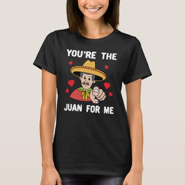 Valentine  for Men Women You're The Juan For Me T-Shirt (Front)