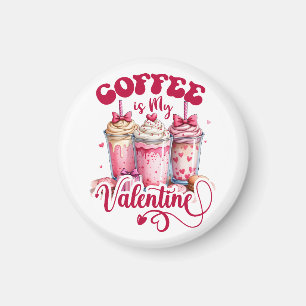 Valentine Gift   Coffee Is My Valentine Magnet