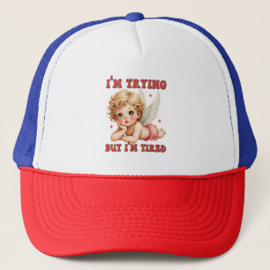 Valentine Gift   I Am Trying But I Am Tired Trucker Hat