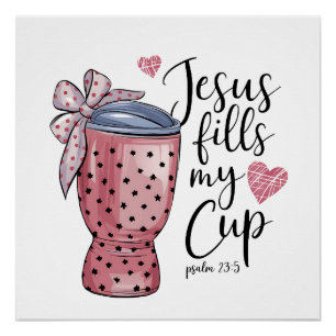 Valentine Gift Jesus Fills My Cup Poster