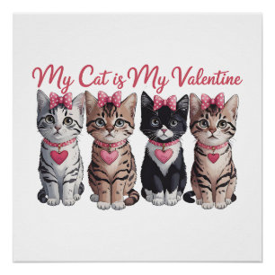Valentine Gift My Cat Is My Valentine Poster