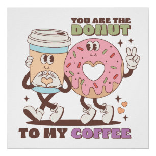 Valentine Gift You Are The Doughnut To My Coffee Poster