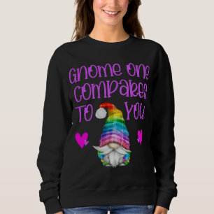 Valentine Gnomes gnome one compares to you Sweatshirt