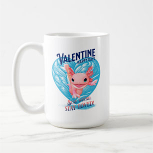 Valentine happy days Stay weird stay loved Axolotl Coffee Mug