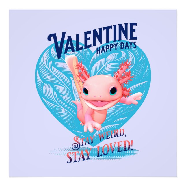 Valentine happy days Stay weird stay loved Axolotl Photo Print (Front)