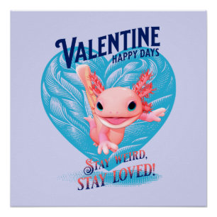 Valentine happy days Stay weird stay loved Axolotl Poster