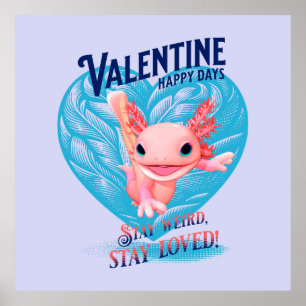 Valentine happy days Stay weird stay loved Axolotl Poster
